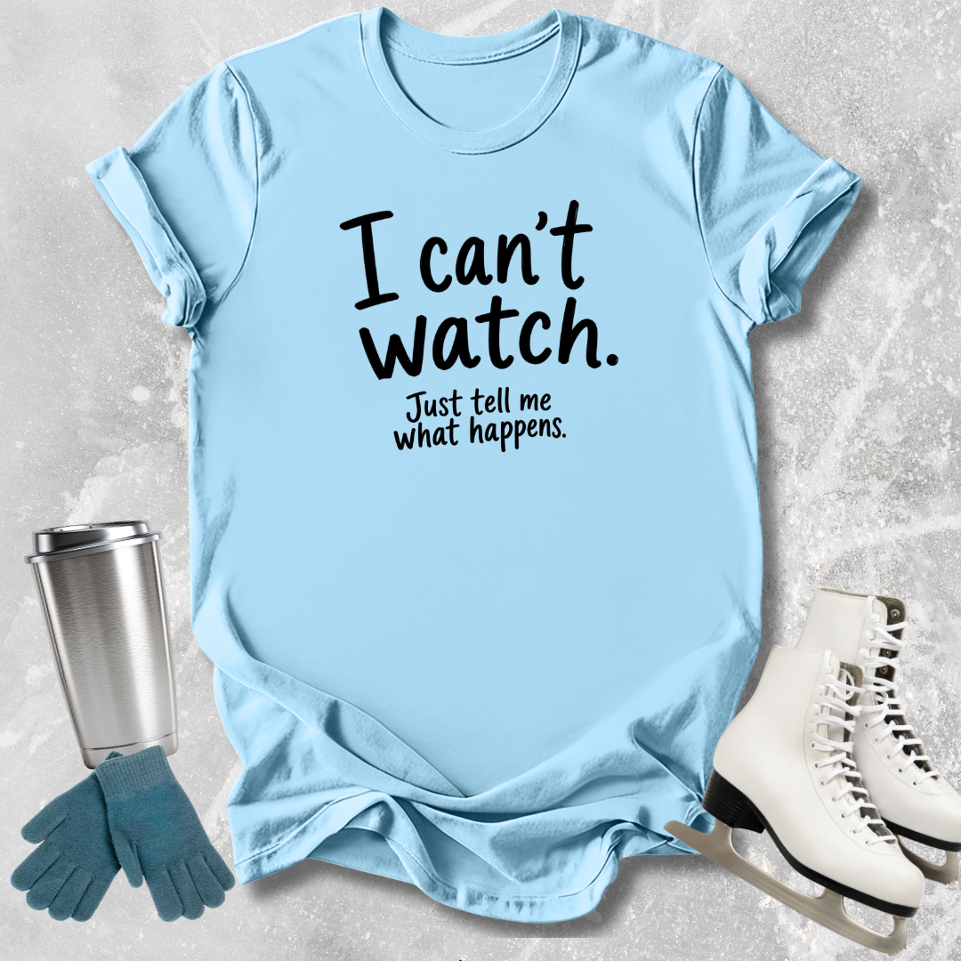 I Can't Watch T‑Shirt
