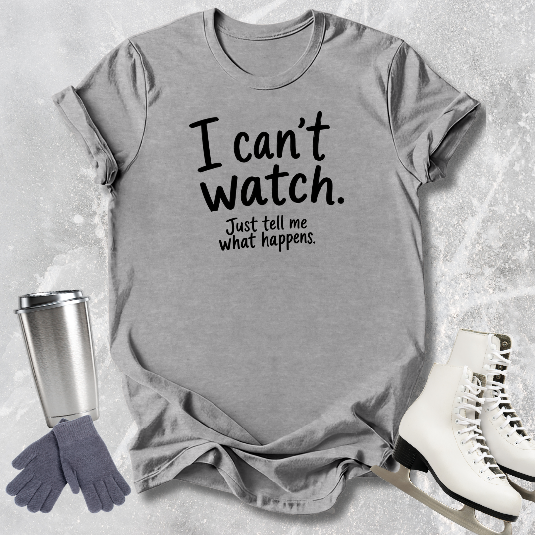 I Can't Watch T‑Shirt