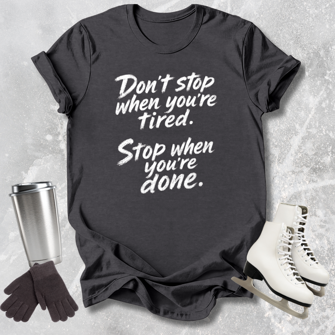 Stop When You're Done T-Shirt