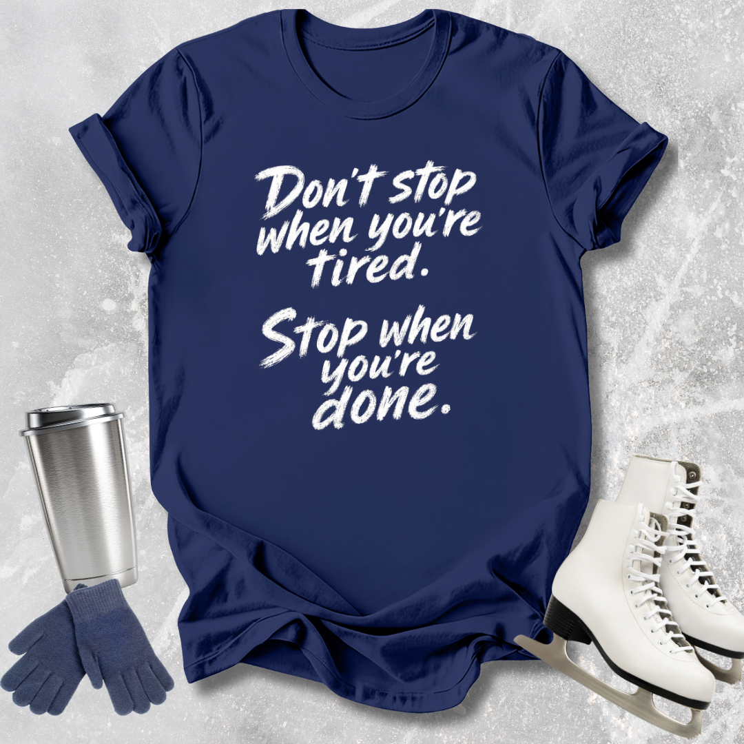 Stop When You're Done T-Shirt