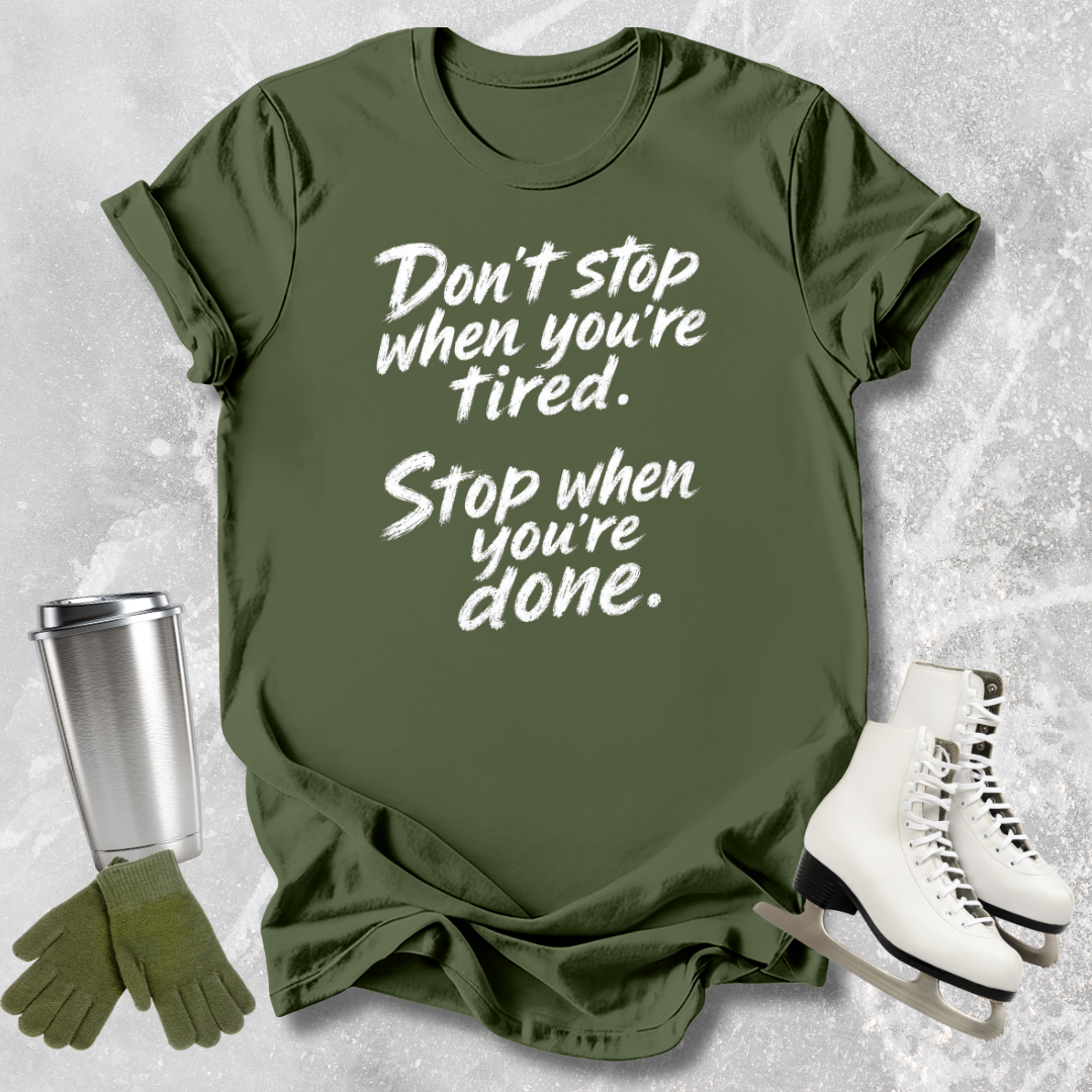 Stop When You're Done T-Shirt