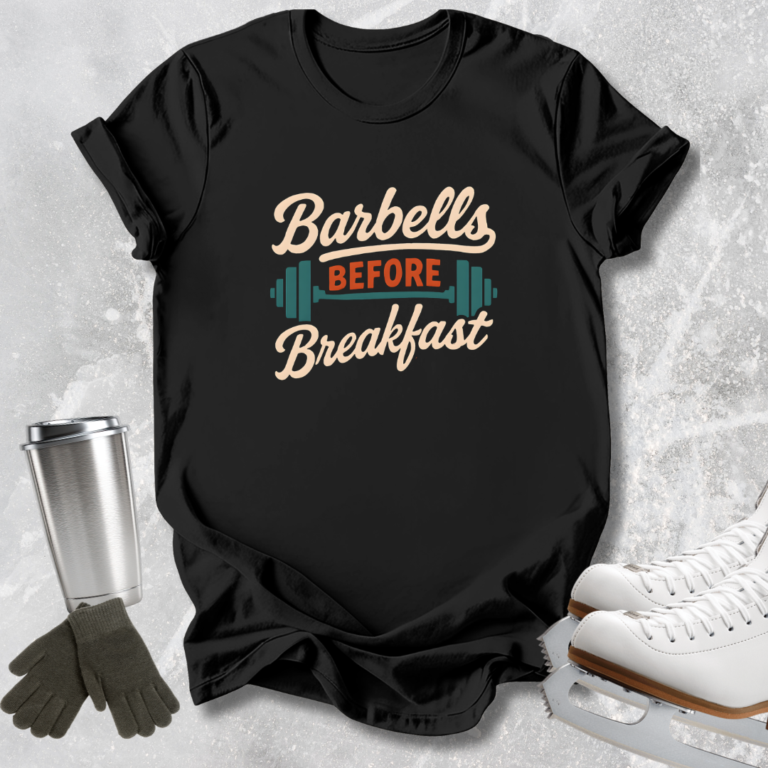 Barbells Before Breakfast T-Shirt