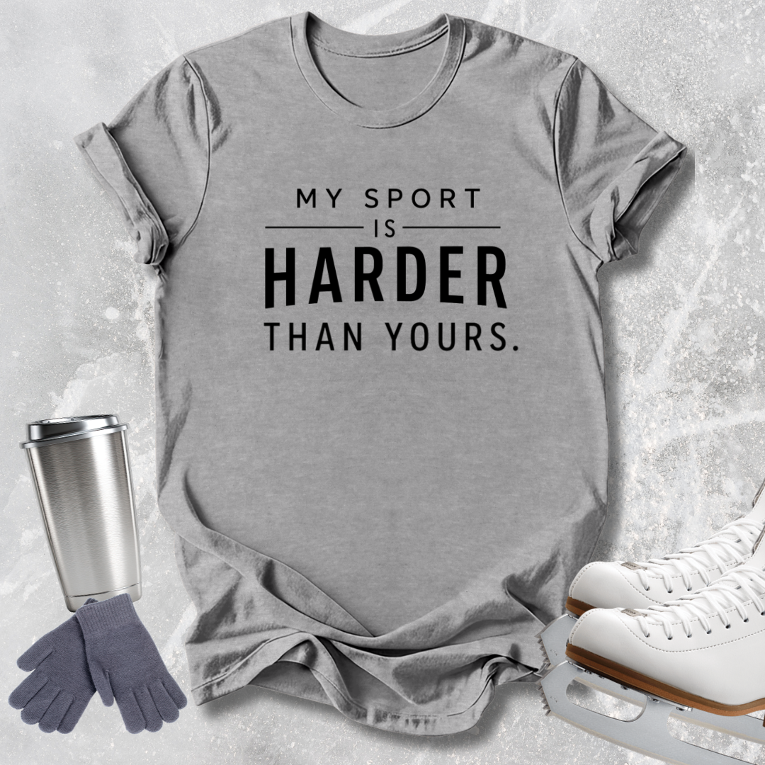 Harder Than Yours T-Shirt