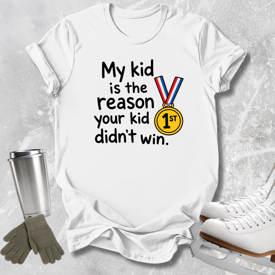 Your Kid Didn't Win T-Shirt