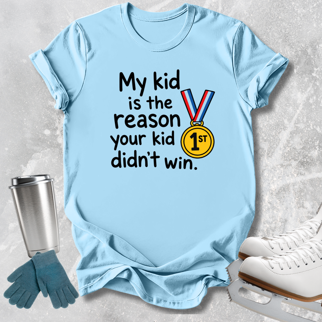 Your Kid Didn't Win T-Shirt