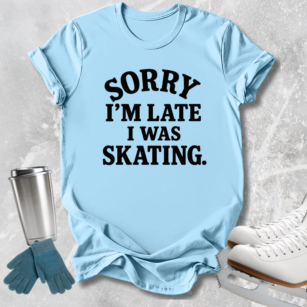 Sorry I’m Late T-Shirt